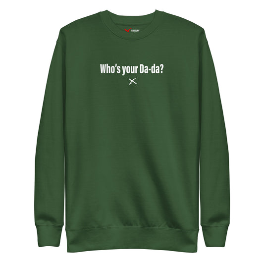 Who's your Da-da? - Sweatshirt