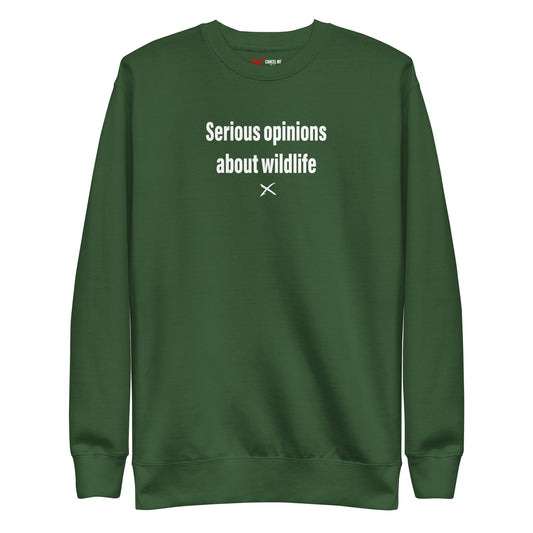 Serious opinions about wildlife - Sweatshirt