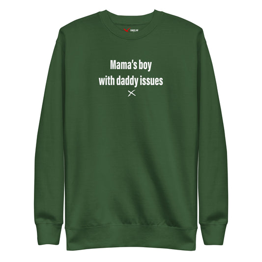Mama's boy with daddy issues - Sweatshirt