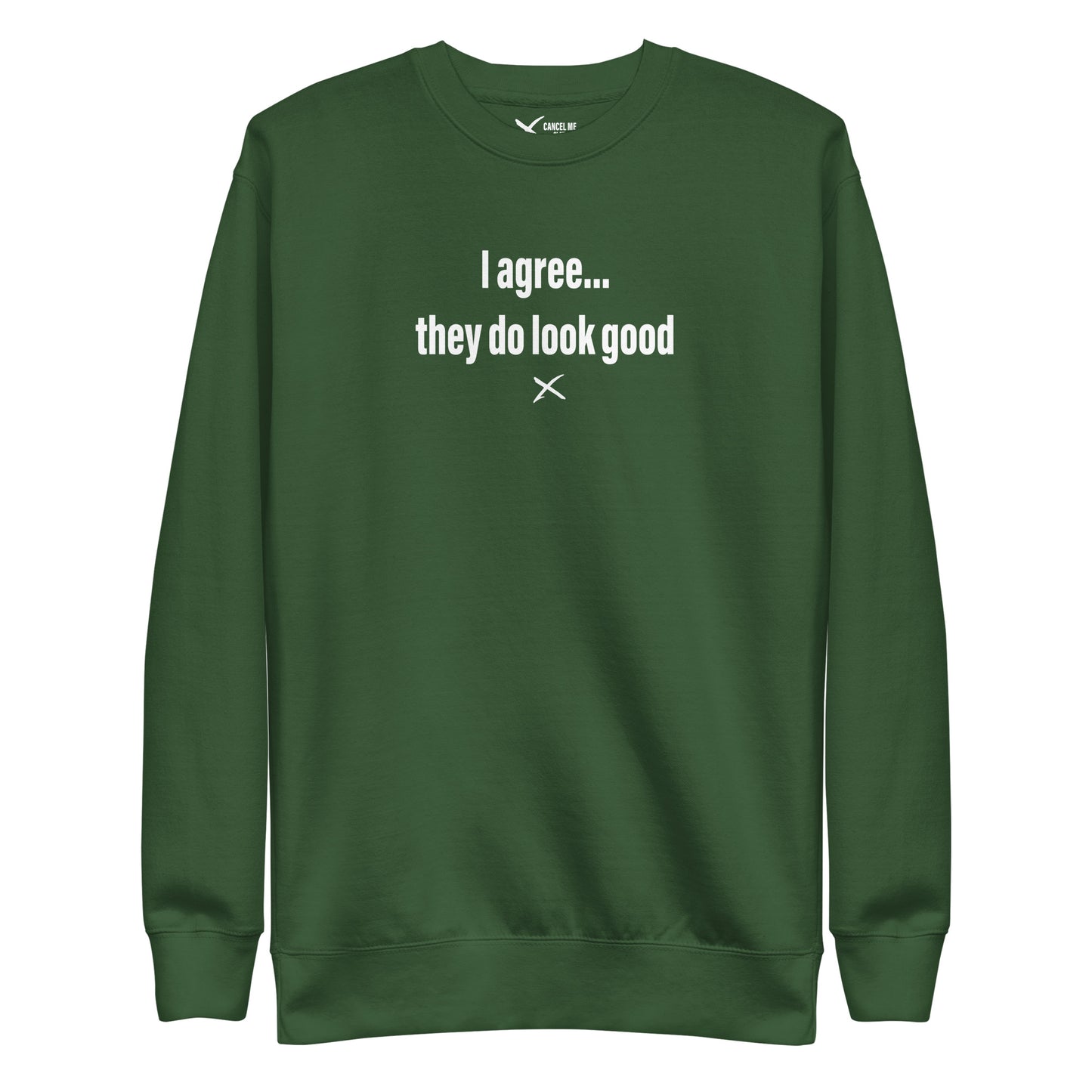 I agree... they do look good - Sweatshirt