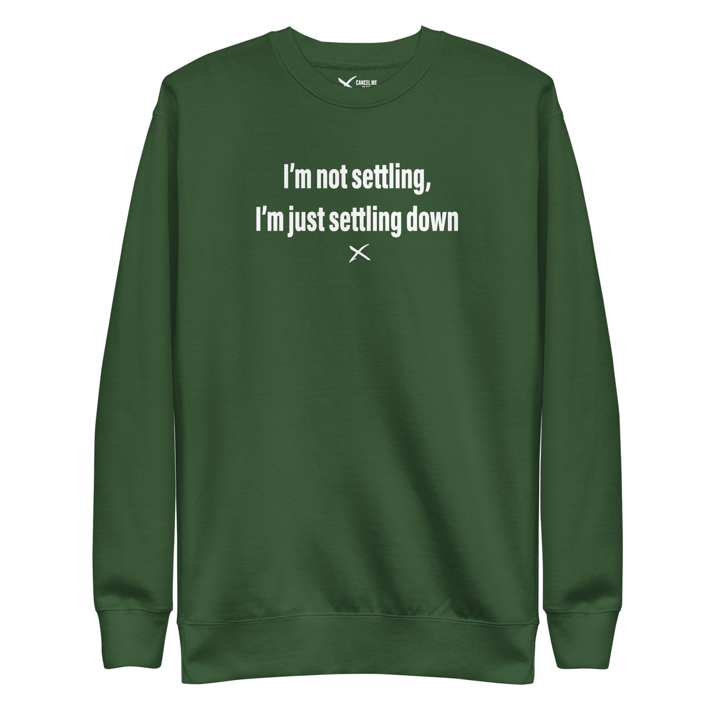 I'm not settling, I'm just settling down - Sweatshirt