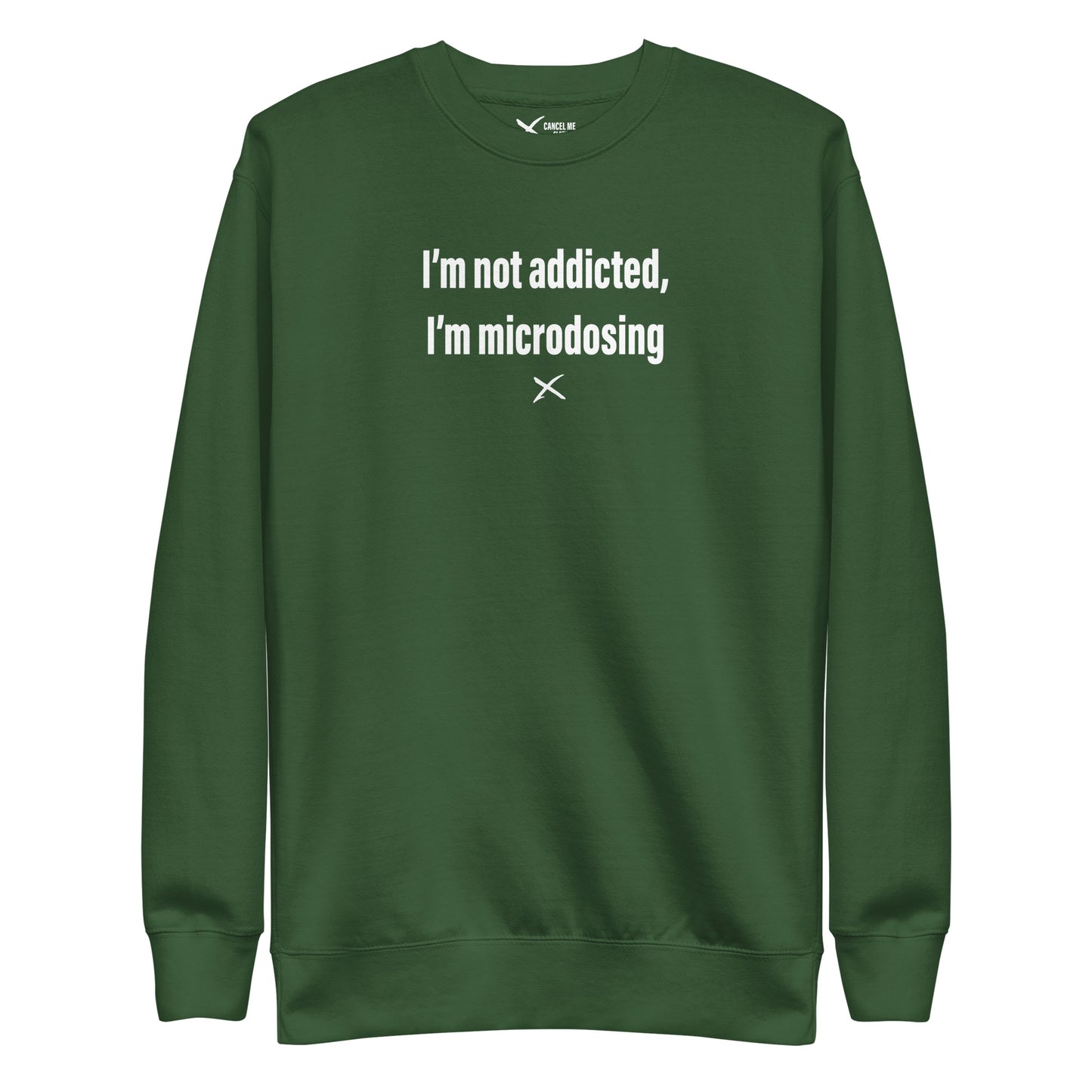 I'm not addicted, I'm microdosing - Sweatshirt