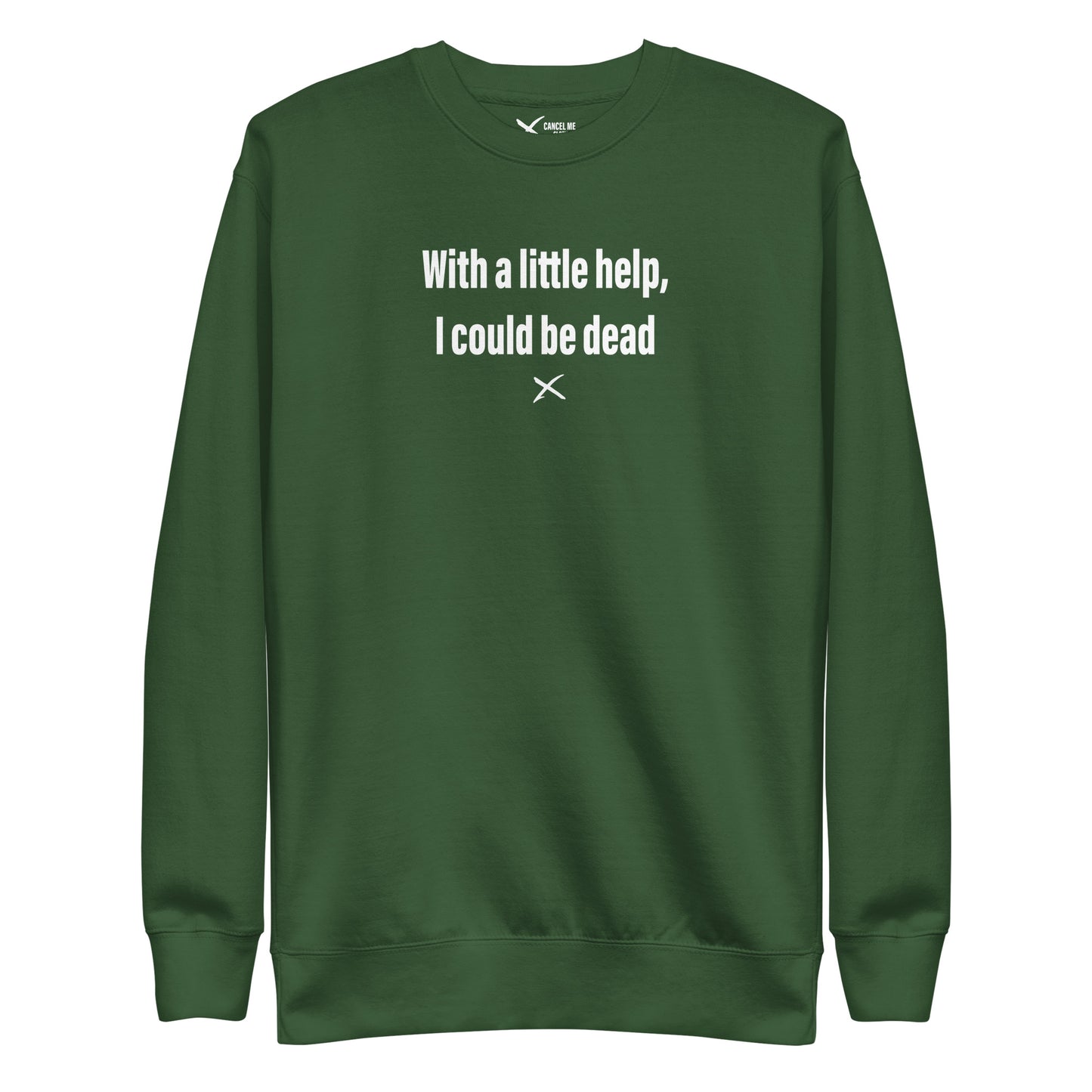 With a little help, I could be dead - Sweatshirt