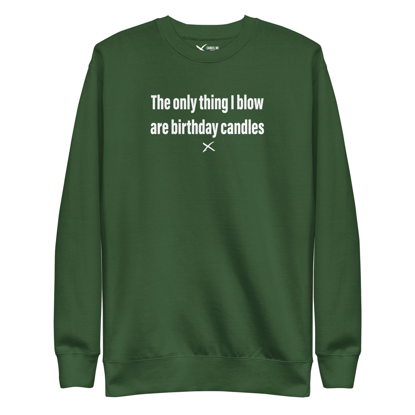 The only thing I blow are birthday candles - Sweatshirt