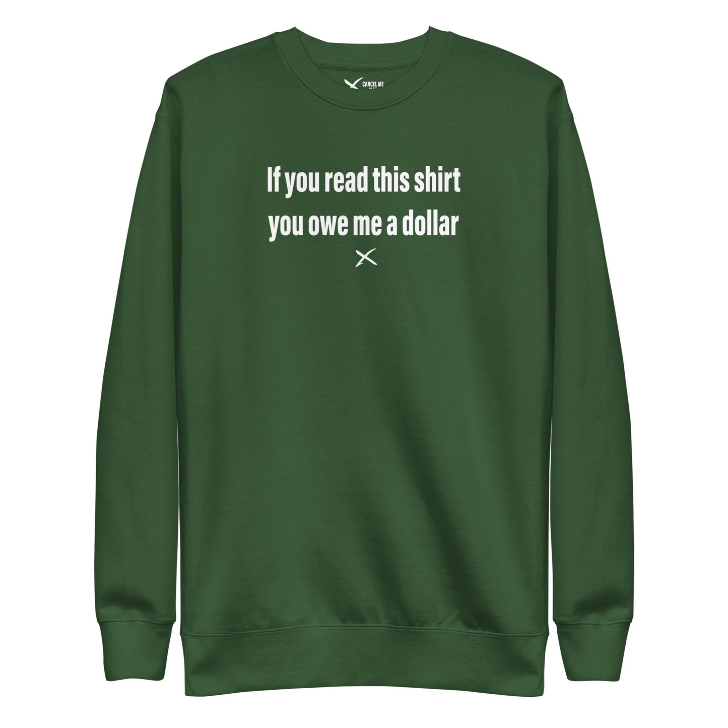 If you read this shirt you owe me a dollar - Sweatshirt