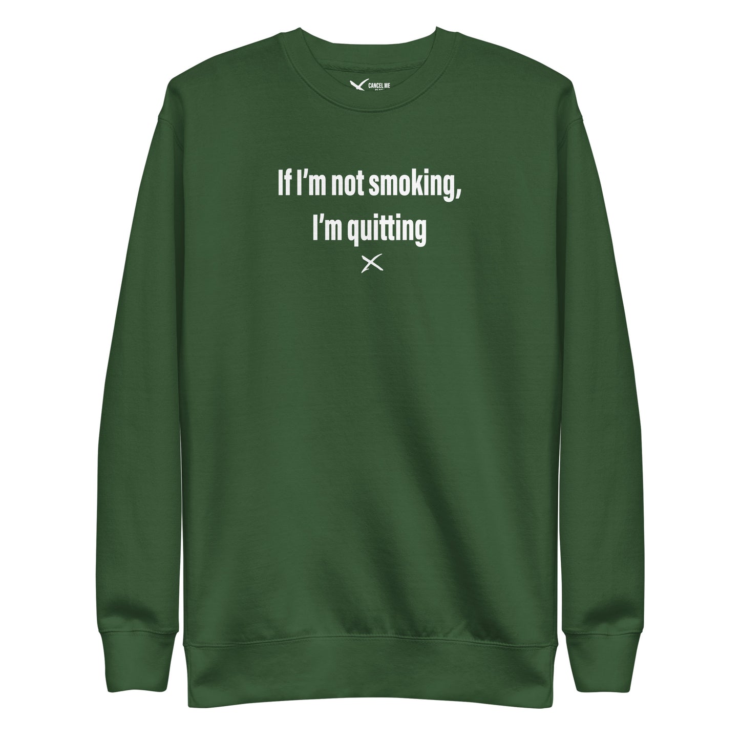 If I'm not smoking, I'm quitting - Sweatshirt