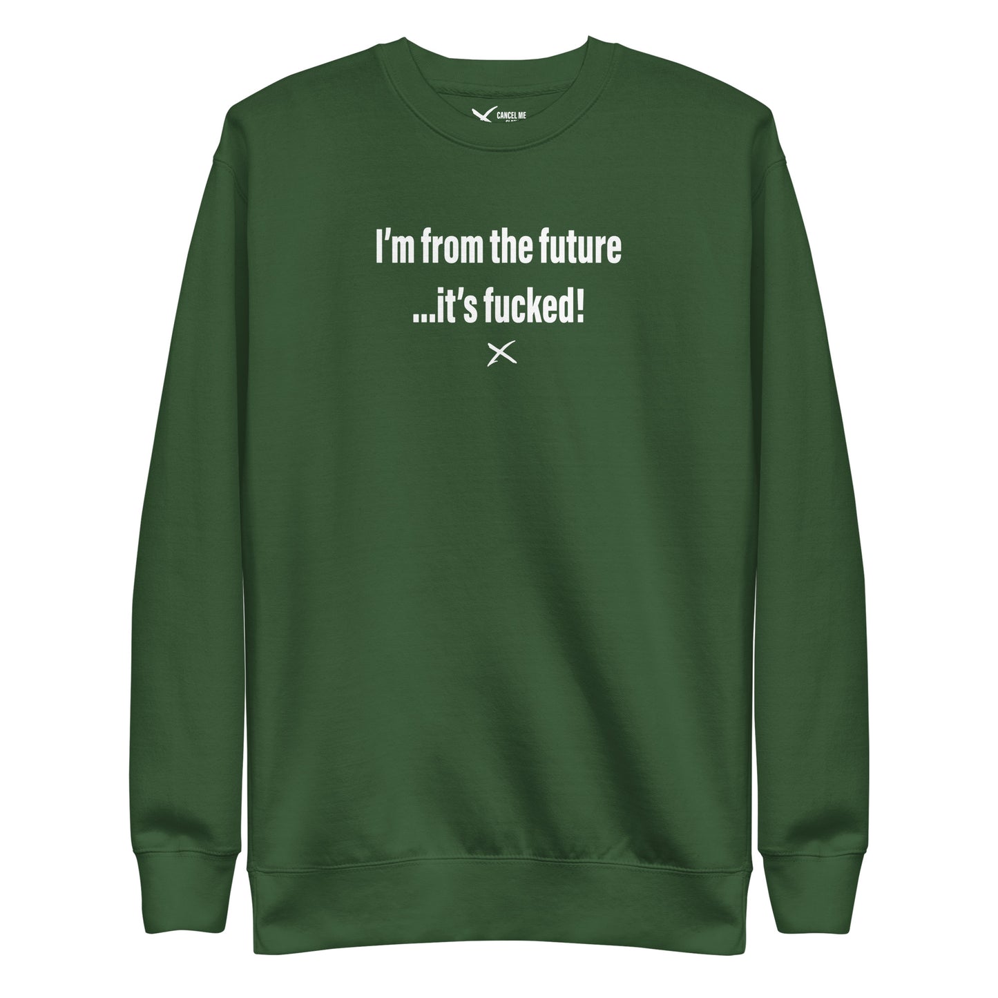I'm from the future ...it's fucked! - Sweatshirt