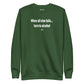 When all else fails... turn to alcohol - Sweatshirt