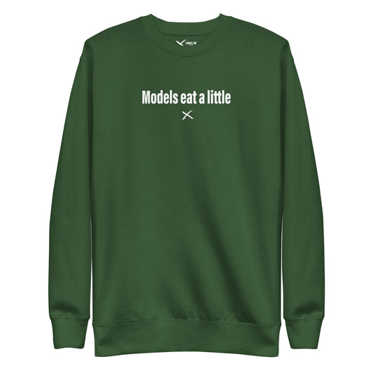 Models eat a little - Sweatshirt