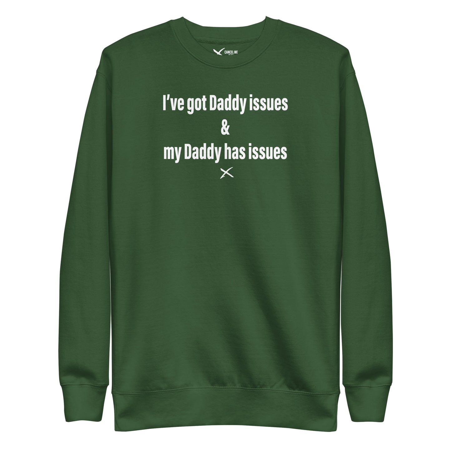 I've got Daddy issues & my Daddy has issues - Sweatshirt