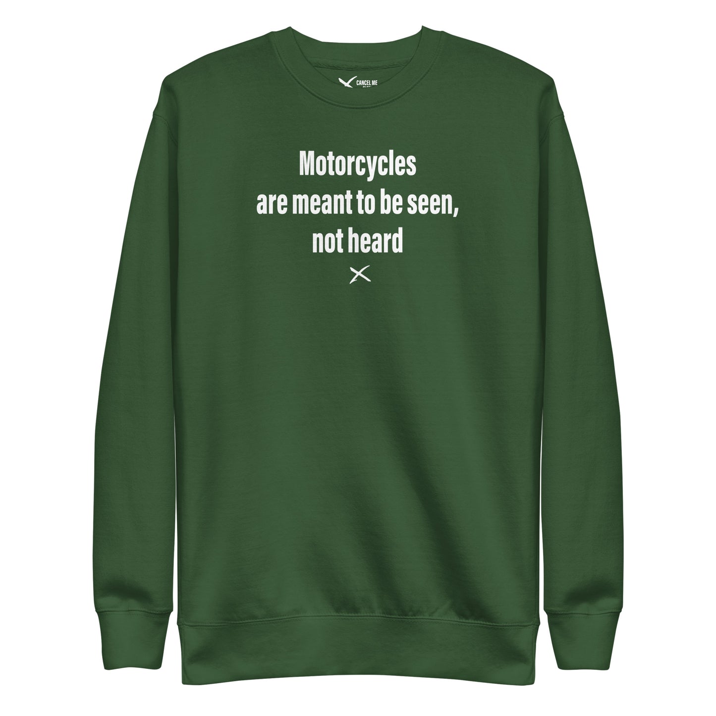 Motorcycles are meant to be seen, not heard - Sweatshirt