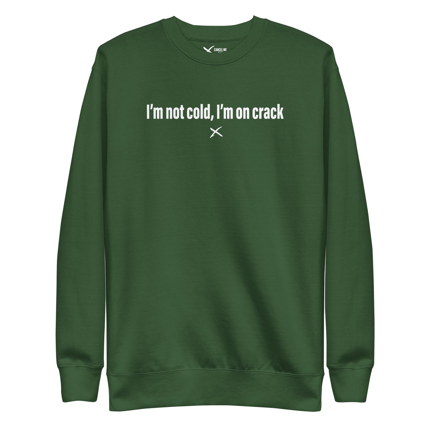 I'm not cold, I'm on crack - Sweatshirt