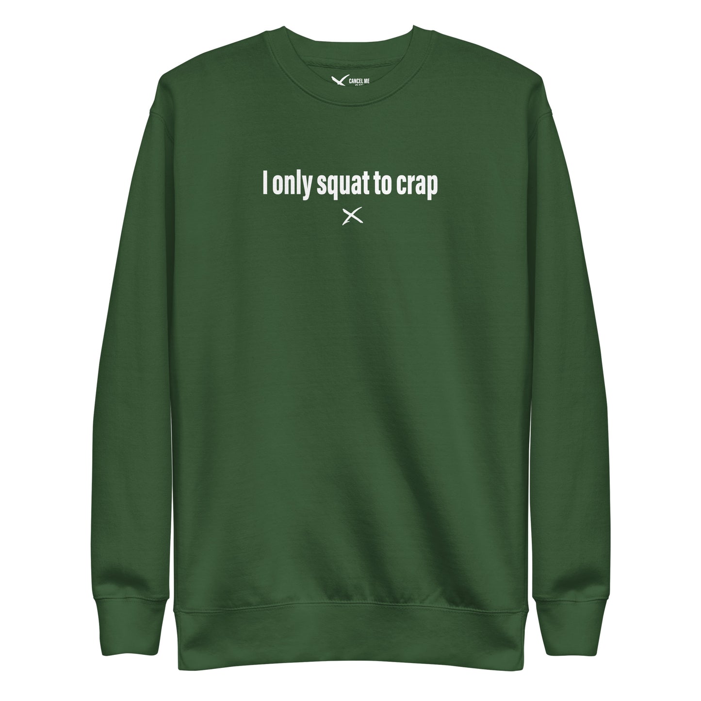 I only squat to crap - Sweatshirt