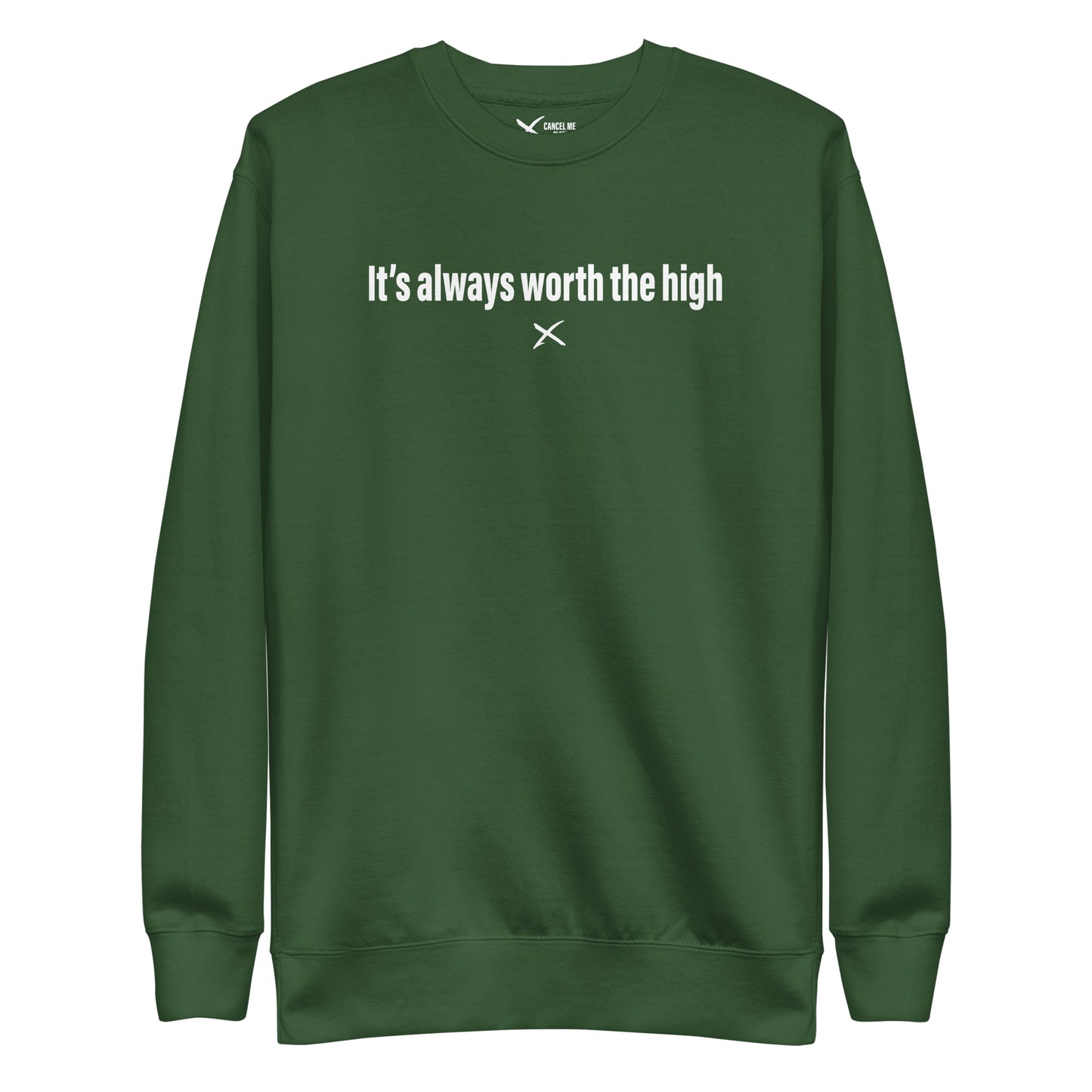 It's always worth the high - Sweatshirt