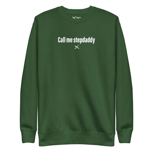 Call me stepdaddy - Sweatshirt