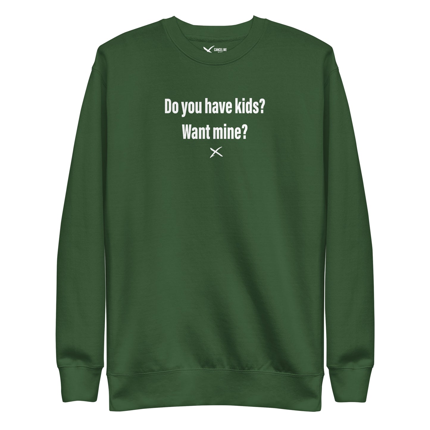 Do you have kids? Want mine? - Sweatshirt