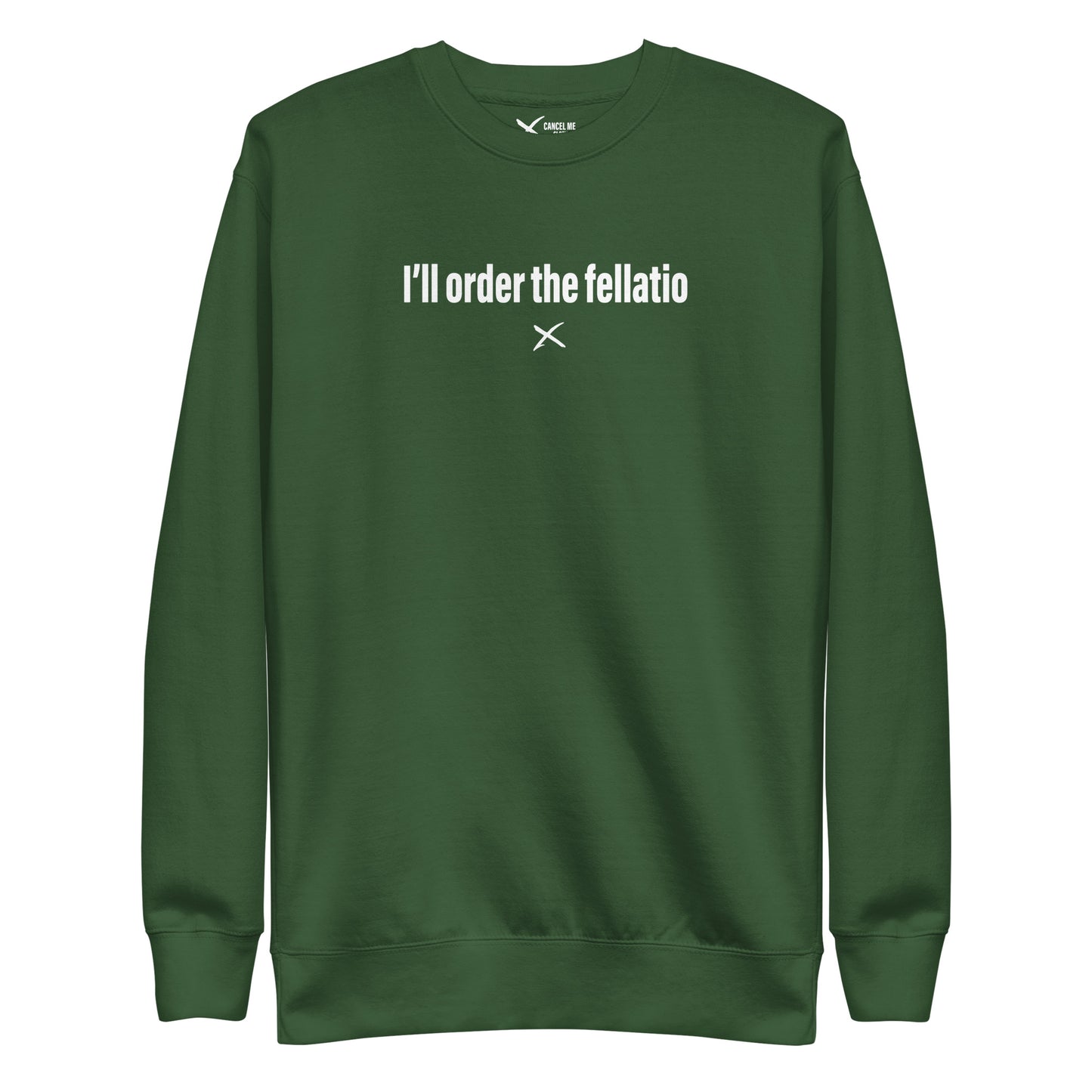 I'll order the fellatio - Sweatshirt