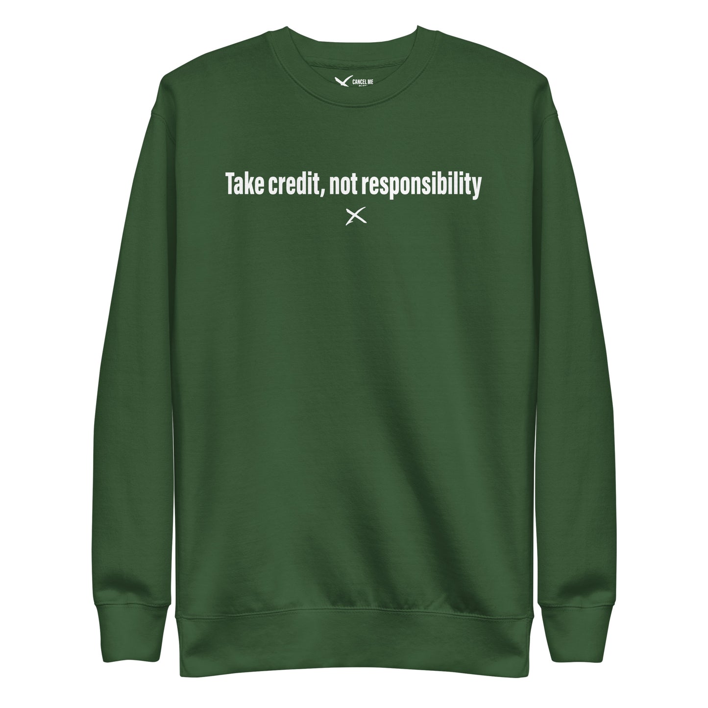 Take credit, not responsibility - Sweatshirt