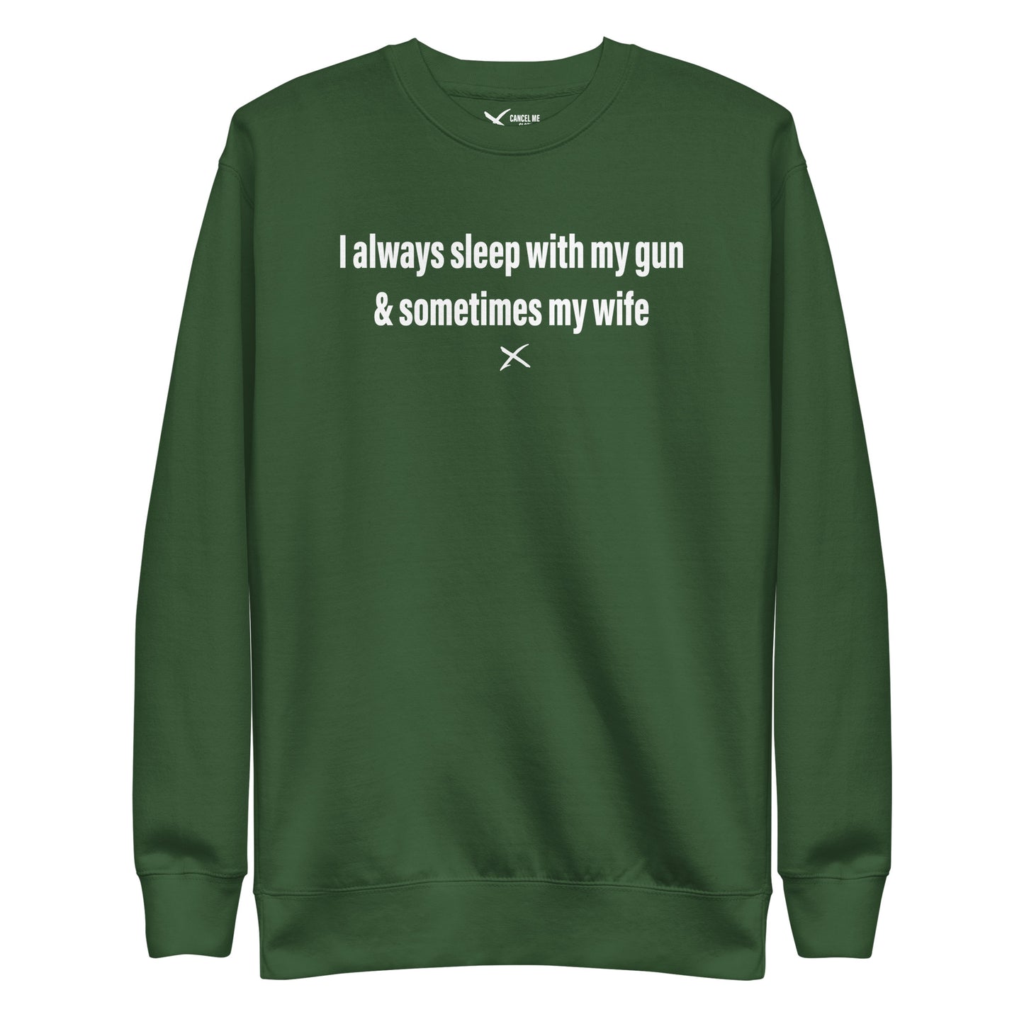 I always sleep with my gun & sometimes my wife - Sweatshirt