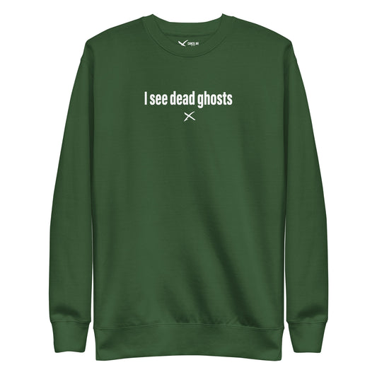 I see dead ghosts - Sweatshirt