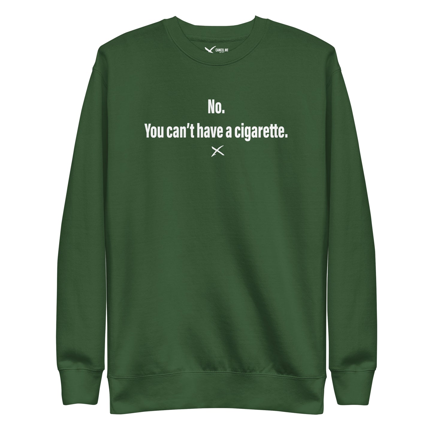 No. You can't have a cigarette. - Sweatshirt