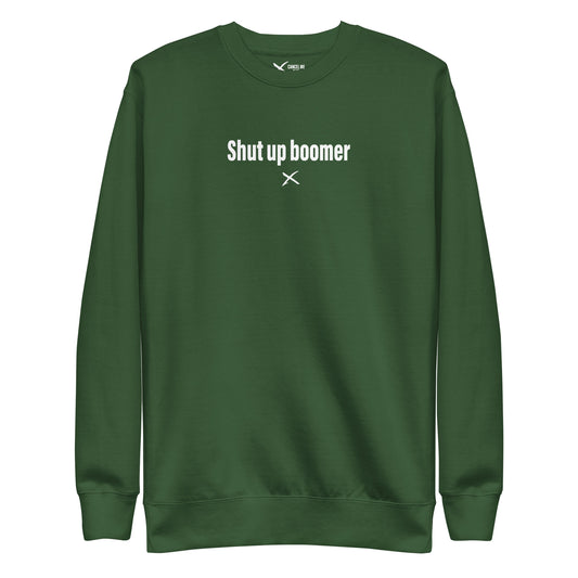 Shut up boomer - Sweatshirt