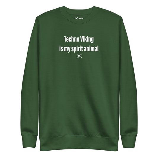 Techno Viking is my spirit animal - Sweatshirt