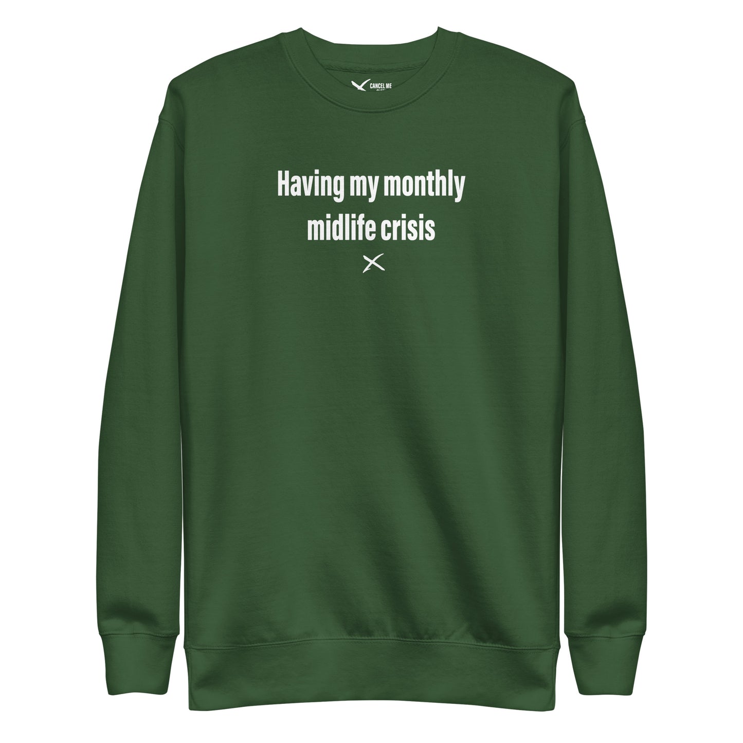 Having my monthly midlife crisis - Sweatshirt