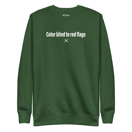 Color blind to red flags - Sweatshirt