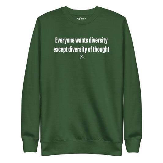 Everyone wants diversity except diversity of thought - Sweatshirt