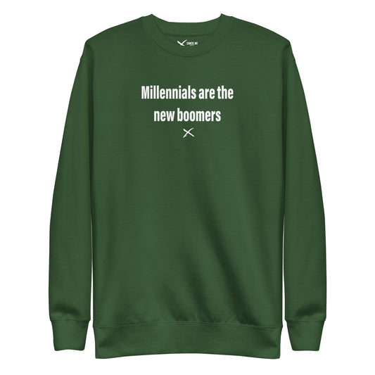 Millennials are the new boomers - Sweatshirt