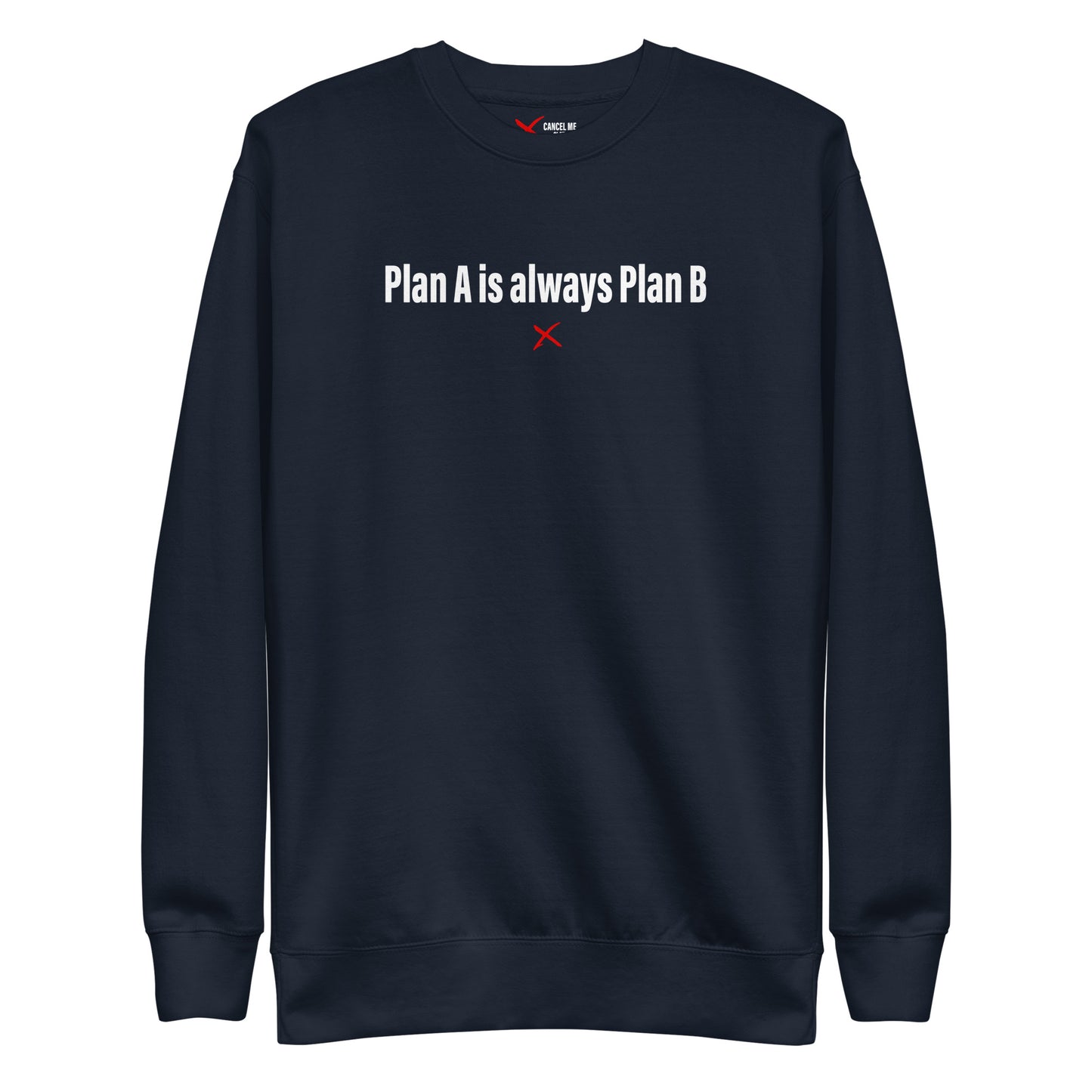 Plan A is always Plan B - Sweatshirt