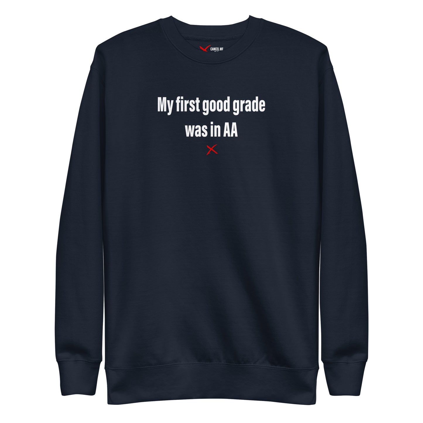 My first good grade was in AA - Sweatshirt