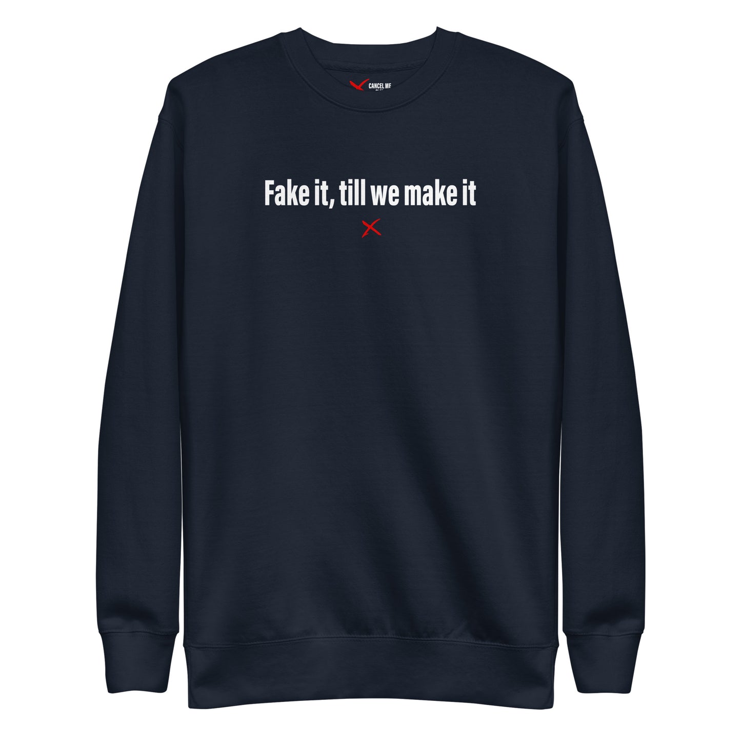 Fake it, till we make it - Sweatshirt