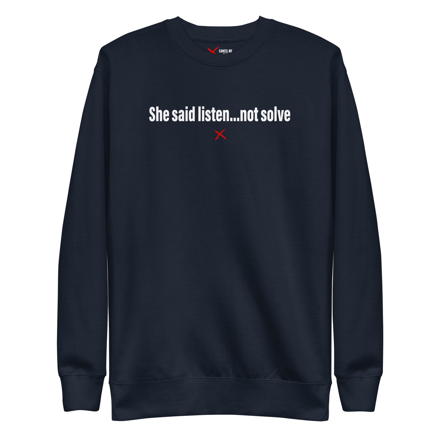 She said listen...not solve - Sweatshirt