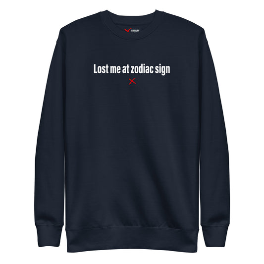 Lost me at zodiac sign - Sweatshirt