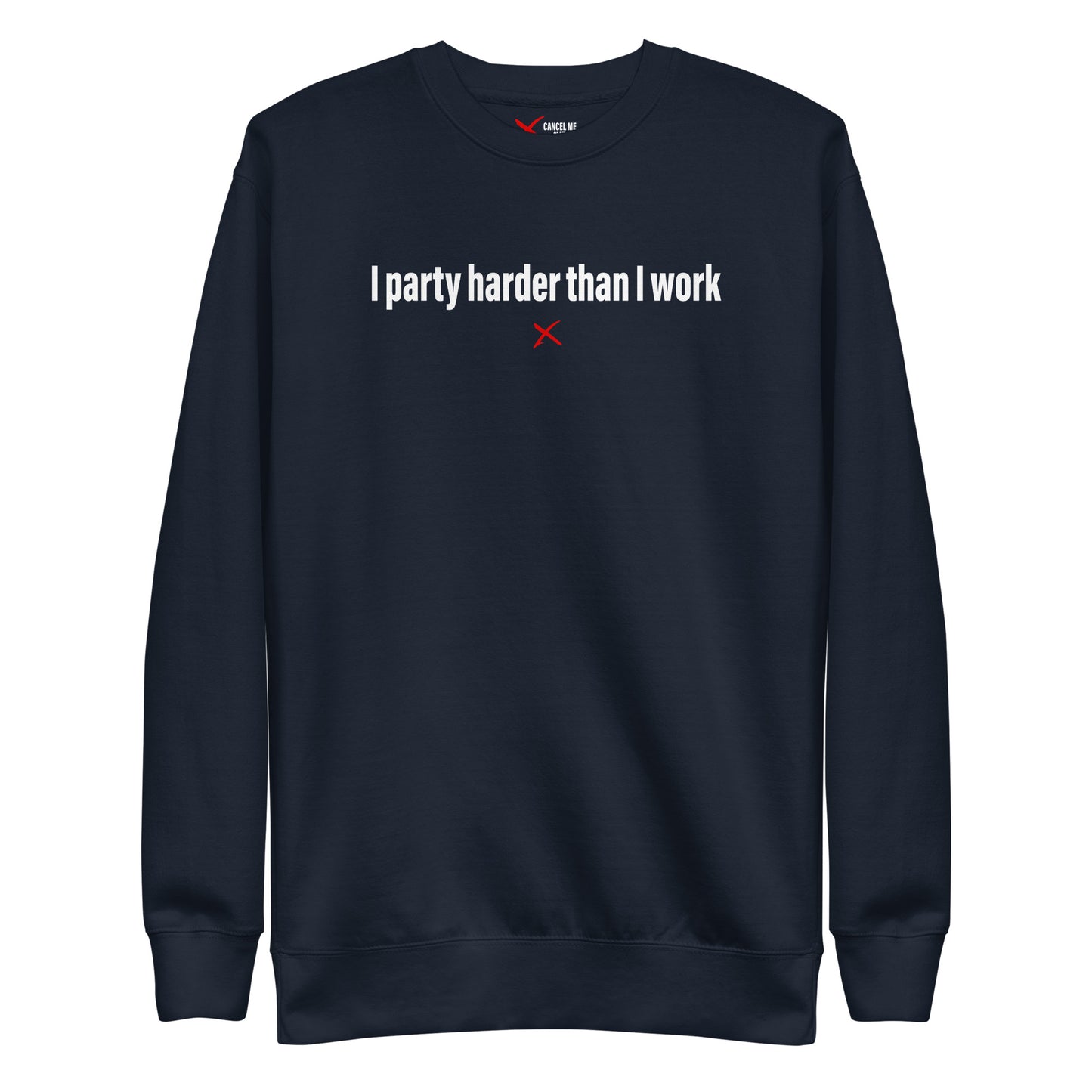 I party harder than I work - Sweatshirt