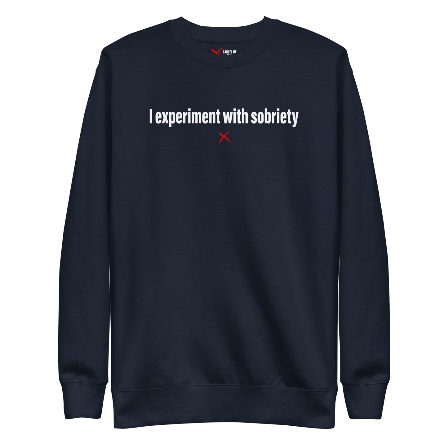 I experiment with sobriety - Sweatshirt