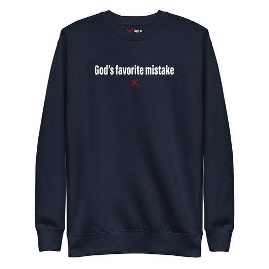 God's favorite mistake - Sweatshirt