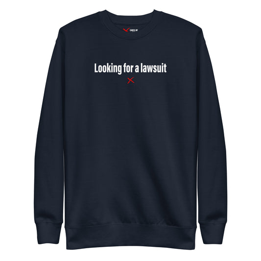 Looking for a lawsuit - Sweatshirt