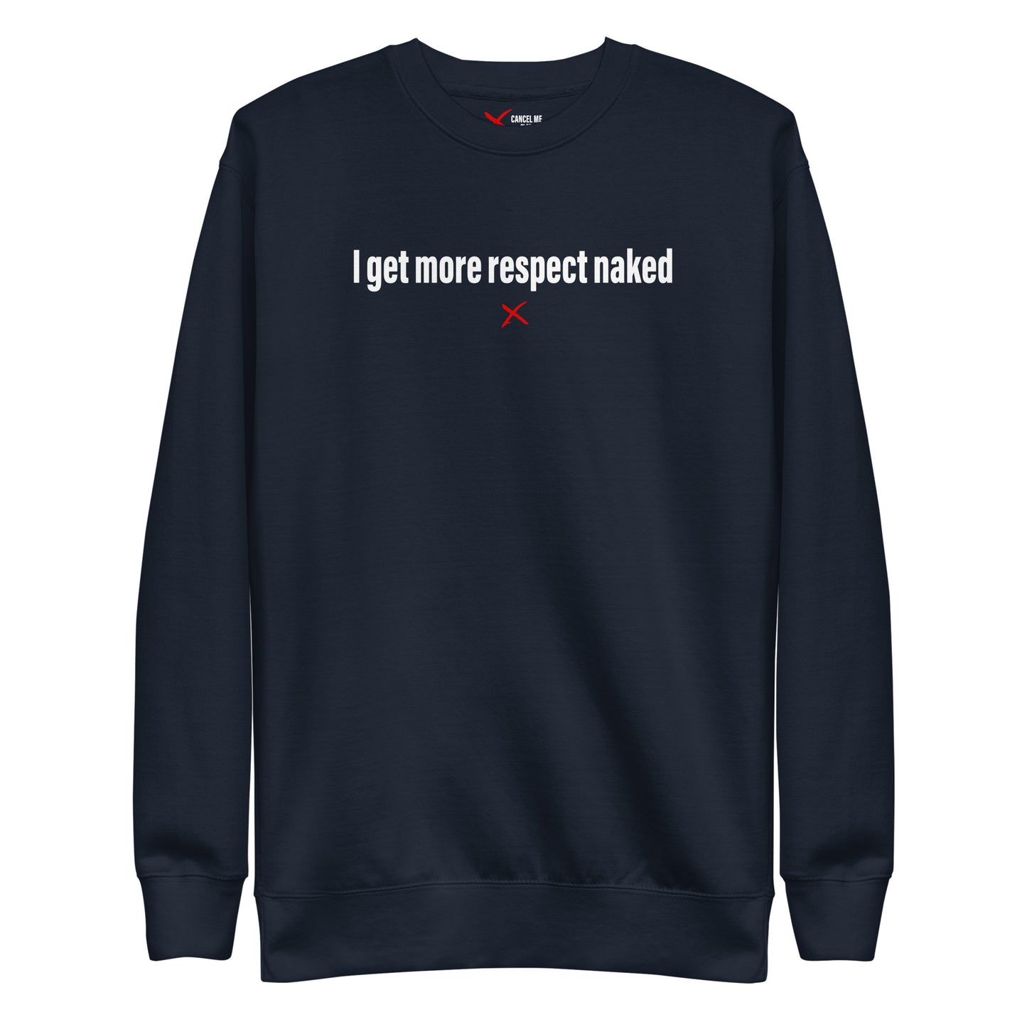 I get more respect naked - Sweatshirt