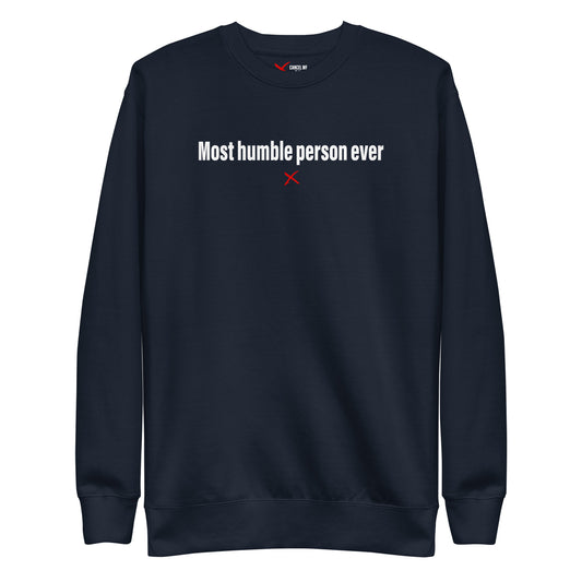 Most humble person ever - Sweatshirt