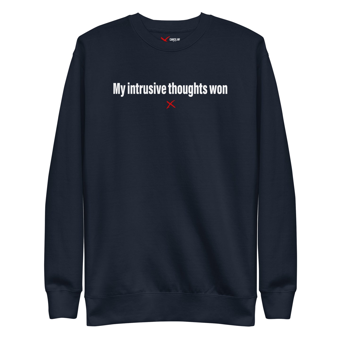 My intrusive thoughts won - Sweatshirt