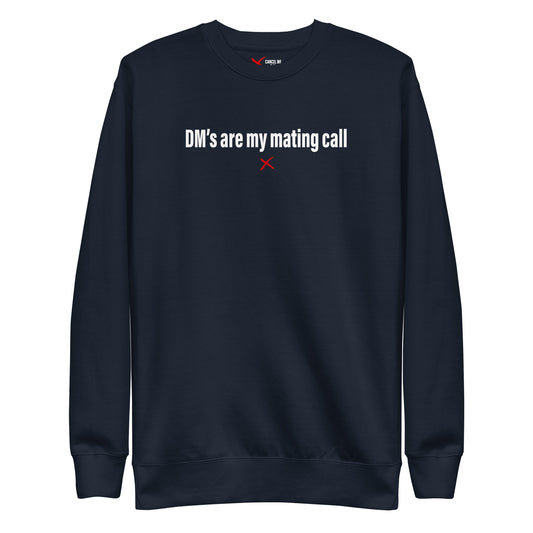 DM's are my mating call - Sweatshirt