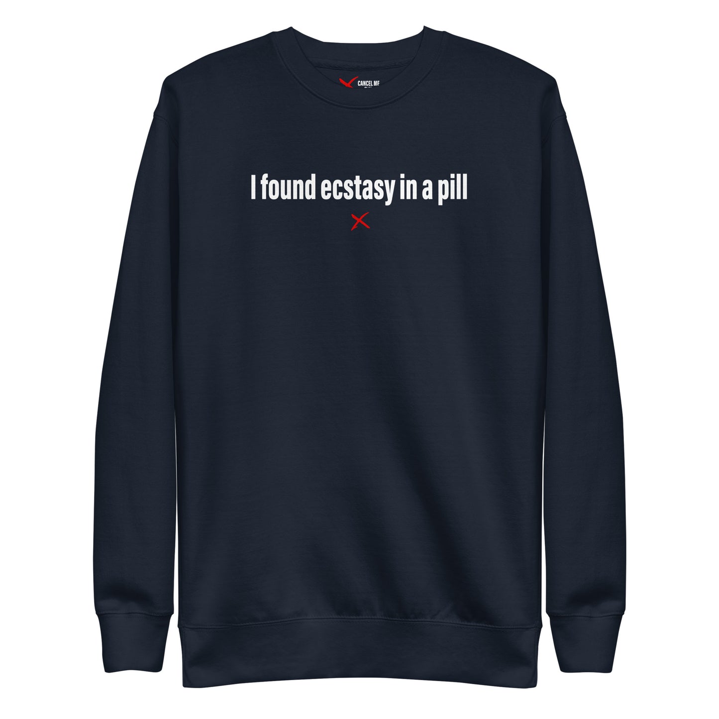 I found ecstasy in a pill - Sweatshirt