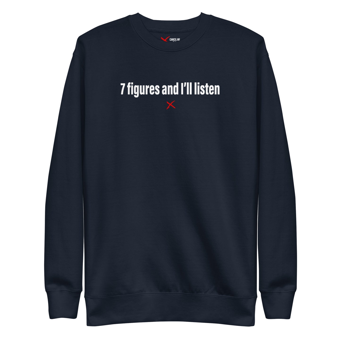 7 figures and I'll listen - Sweatshirt