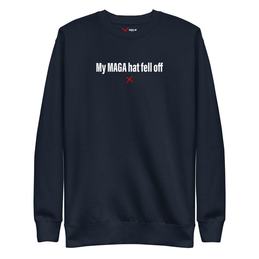 My MAGA hat fell off - Sweatshirt