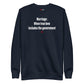 Marriage: When true love includes the government - Sweatshirt