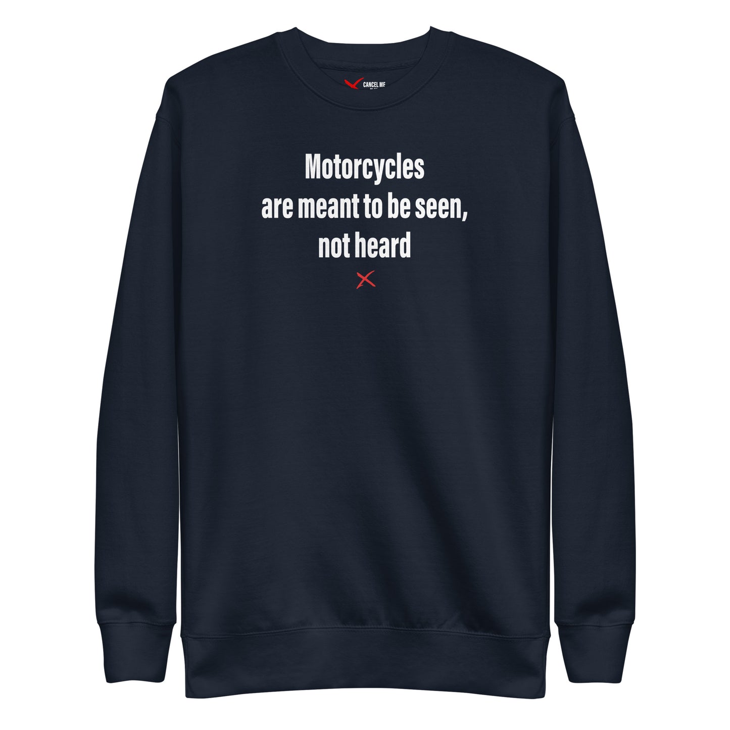 Motorcycles are meant to be seen, not heard - Sweatshirt