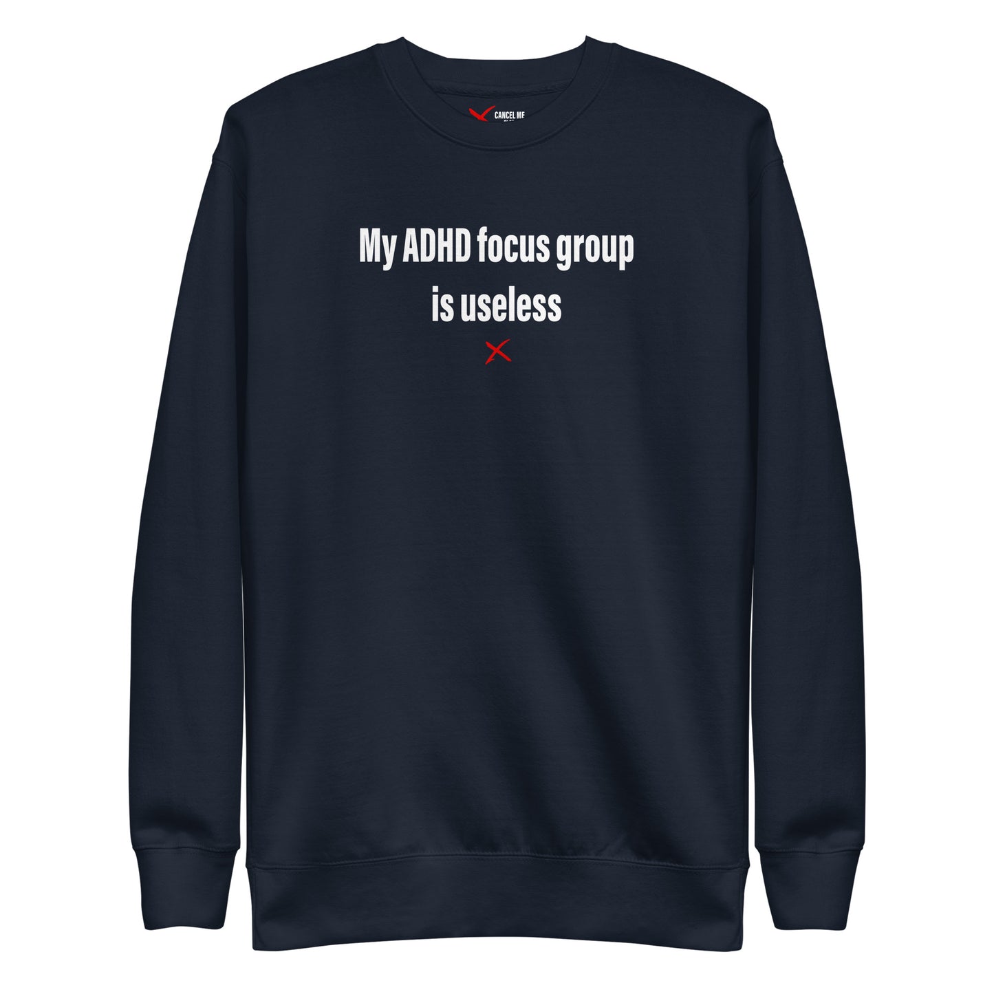 My ADHD focus group is useless - Sweatshirt